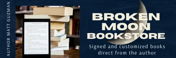 Broken Moon Bookstore — signed and customized books direct from author Matt Guzman